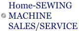 Home-SEWING MACHINE SALES/SERVICE